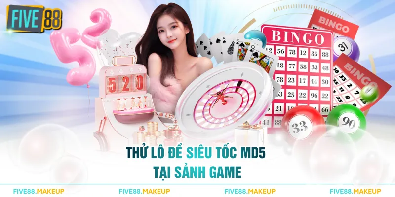 Thử lô đề Siêu Tốc MD5 tại sảnh game