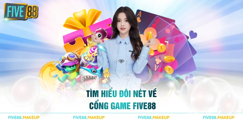 Tìm hiểu đôi nét về cổng game FIVE88