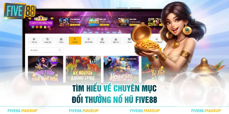 Tìm hiểu về chuyên mục đổi thưởng nổ hũ FIVE88