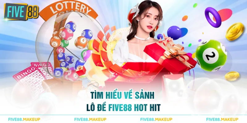 Tìm hiểu về sảnh Lô Đề FIVE88 hot hit