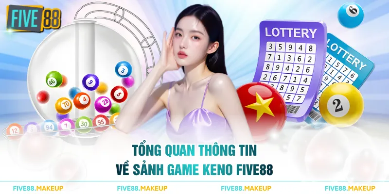 Tổng quan thông tin về sảnh game Keno FIVE88