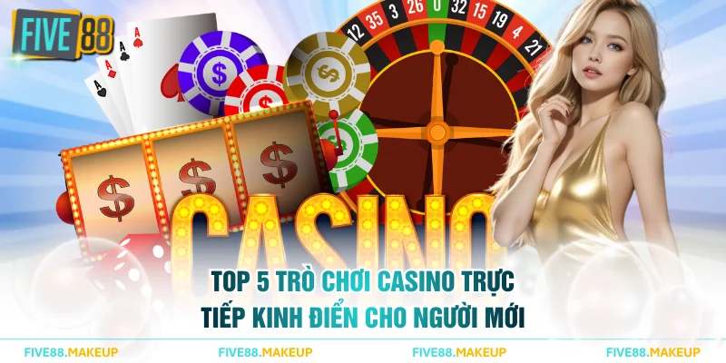 Top 5 trò chơi casino trực tiếp kinh điển cho người mới